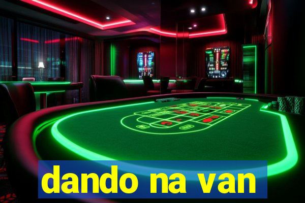 dando na van